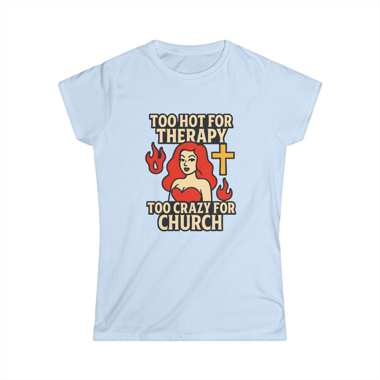 Funny Women's Softstyle Tee, Too Hot for Therapy Too Crazy for Church Shirt, Trendy Christian Humor Top, Gift for Her, Casual Outfit