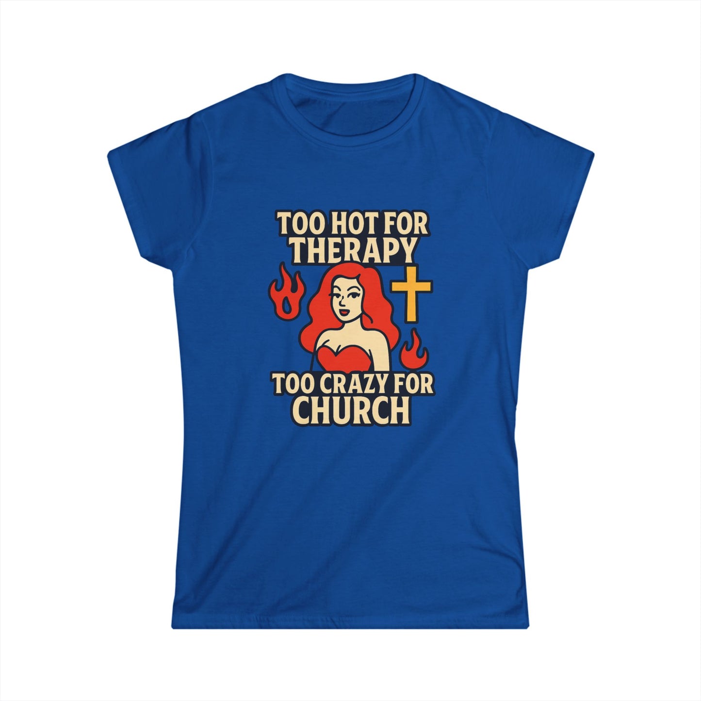 Funny Women's Softstyle Tee, Too Hot for Therapy Too Crazy for Church Shirt, Trendy Christian Humor Top, Gift for Her, Casual Outfit