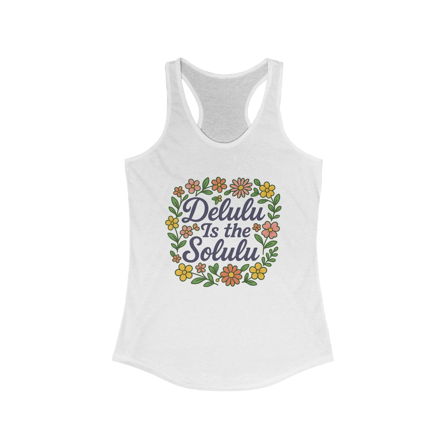 Floral Quote Racerback Tank - "Delulu Is the Solulu!" - Casual Summer Top for Women, Workout Wear, Gift Idea, Festival Outfit