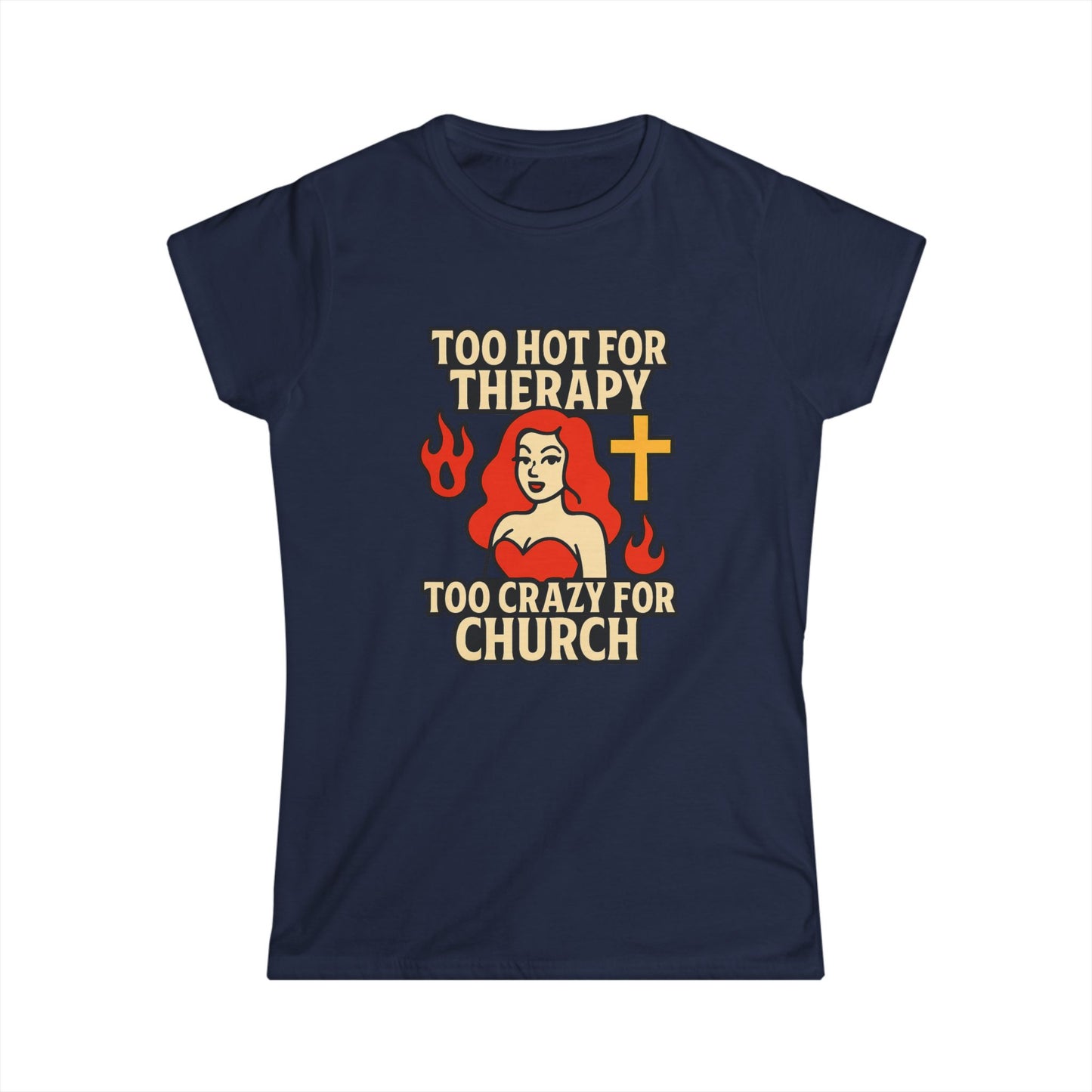Funny Women's Softstyle Tee, Too Hot for Therapy Too Crazy for Church Shirt, Trendy Christian Humor Top, Gift for Her, Casual Outfit