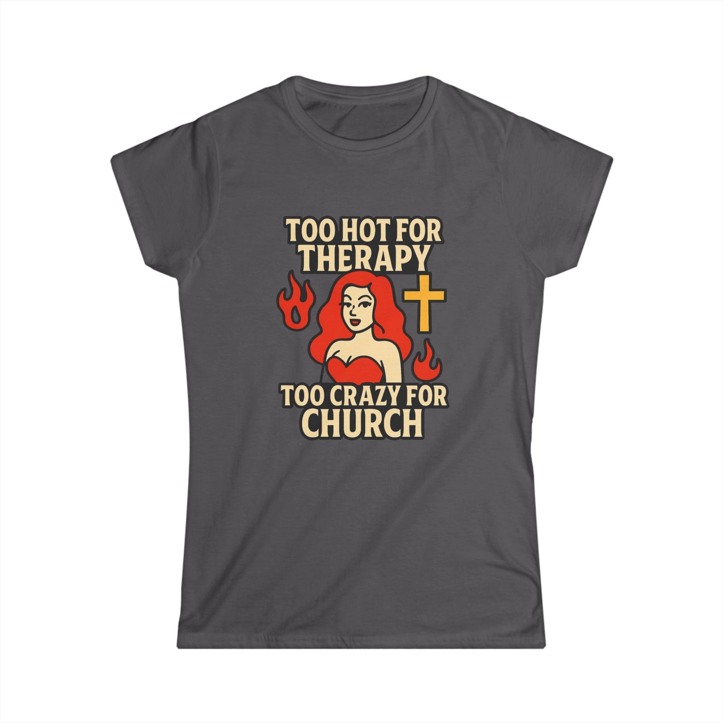 Funny Women's Softstyle Tee, Too Hot for Therapy Too Crazy for Church Shirt, Trendy Christian Humor Top, Gift for Her, Casual Outfit