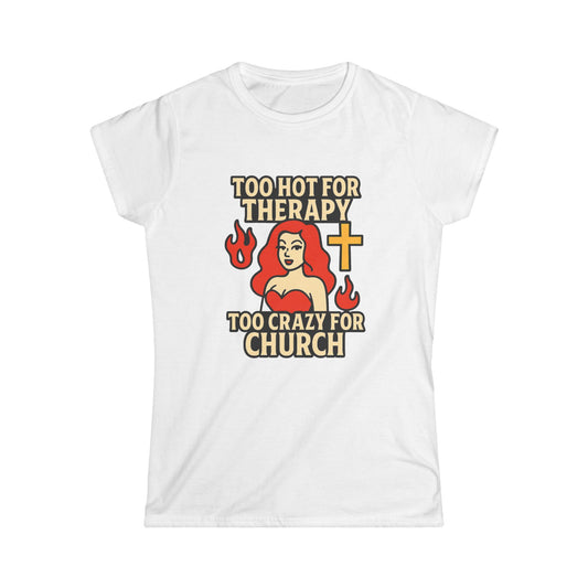 Funny Women's Softstyle Tee, Too Hot for Therapy Too Crazy for Church Shirt, Trendy Christian Humor Top, Gift for Her, Casual Outfit