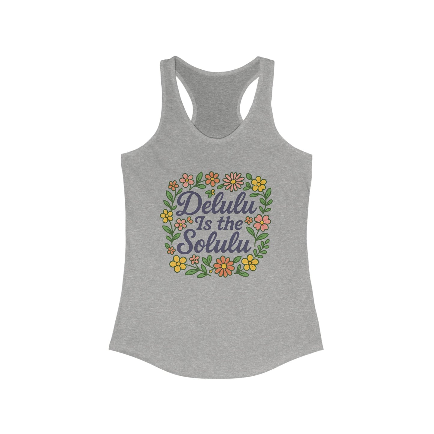 Floral Quote Racerback Tank - "Delulu Is the Solulu!" - Casual Summer Top for Women, Workout Wear, Gift Idea, Festival Outfit