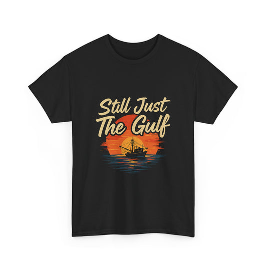 "Still Just the Gulf – Coastal Pride Tee for Locals & Lovers of the South"